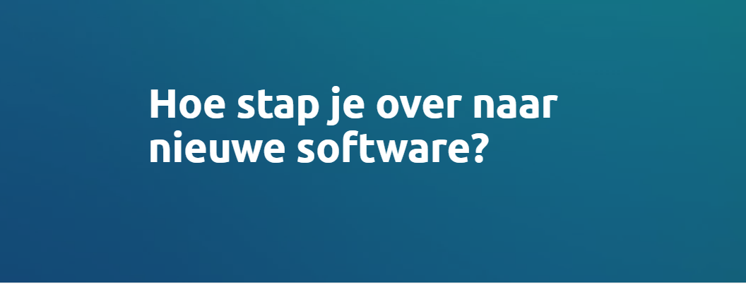 Wanneer kun je het best overstappen op nieuwe software? Visma Software